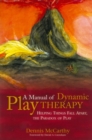 Image for A manual of dynamic play therapy: helping things fall apart, the paradox of play