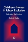 Image for Children&#39;s homes and school exclusion: redefining the problem