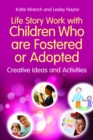 Image for Life story work with children who are fostered or adopted: creative ideas and activities
