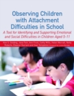 Image for Observing children with attachment difficulties in school: a tool for identifying and supporting emotional and social difficulties in children aged 5-11