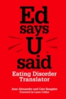 Image for Ed says U said: eating disorder translator