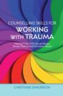 Image for Counselling Skils for Working With Trauma: Healing from Child Sexual Abuse, Sexual Violence and Domestic Abuse