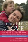Image for From like to love: for young people with Asberger&#39;s syndrome (autism spectrum disorder) : learning how to express and enjoy affection with family and friends