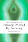 Image for Theory and practice of focusing-oriented psychotherapy: beyond the talking cure
