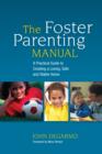 Image for The foster parenting manual: a practical guide to creating a loving, safe and stable home
