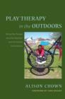 Image for Play therapy in the outdoors: taking play therapy out of the playroom and into natural environments