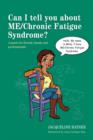 Image for Can I tell you about ME/Chronic Fatigue Syndrome?: a guide for friends, family and professionals