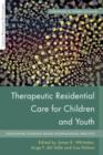 Image for Therapeutic Residential Care For Children and Youth: Developing Evidence-Based International Practice