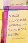 Image for School counsellors working with young people and staff: a whole-school approach