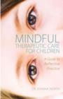 Image for Mindful therapeutic care for children: a guide to reflective practice