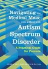 Image for Navigating the medical maze with a child with autism spectrum disorder: a practical guide for parents