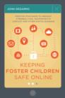Image for Keeping foster children safe online: positive strategies to prevent cyberbullying, inappropriate contact and other digital dangers