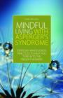 Image for Mindful living with Asperger&#39;s Syndrome: everyday mindfulness practices to help you tune in to the present moment