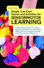 Image for Simple low-cost games and activities for sensorimotor learning: a sourcebook of ideas for young children including those with autism, ADHD, sensory processing disorder, and other learning differences