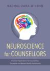 Image for Neuroscience for counsellors: practical applications for counsellors, therapists and mental health practitioners