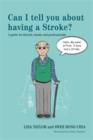 Image for Can I tell you about having a stroke?: a guide for friends, family and professionals