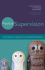 Image for Practical supervision: how to become a supervisor for the helping professions