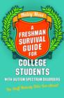 Image for A freshman survival guide for college students with autism spectrum disorders: the stuff nobody tells you about!