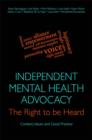 Image for Independent Mental Health Advocacy: the right to be heard : the practice and context of professional advocacy in mental health services