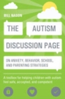 Image for The autism discussion page on anxiety, behavior, school, and parenting strategies: a toolbox for helping children with autism feel safe, accepted, and competent