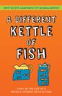 Image for A different kettle of fish: a day in the life of a physics student with autism