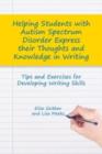 Image for Helping students with autism spectrum disorder express their thoughts and knowledge in writing: tips and exercises for developing writing skills