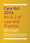 Image for Care Act 2014: an A-Z of law and practice