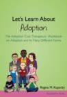 Image for Let&#39;s learn about adoption: the Adoption Club therapeutic workbook on adoption and its many different forms