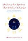 Image for Seeking the spirit of the Book of change: 8 days to mastering a shamanic Yijing (I Ching) prediction system
