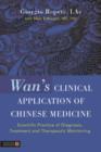 Image for Wan&#39;s clinical application of Chinese medicine: scientific practice of diagnosis, treatment and therapeutic monitoring