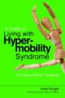 Image for A guide to living with hypermobility syndrome: bending without breaking