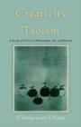 Image for Creativity and Taoism: a study of Chinese philosophy, art and poetry