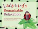 Image for Ladybird&#39;s remarkable relaxation: how children (and frogs, dogs, flamingos and dragons) can use yoga relaxation to help deal with stress, grief, bullying and lack of confidence