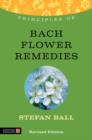 Image for Principles of Bach flower remedies: what it is, how it works and what it can do for you