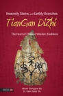 Image for Heavenly stems and earthly branches =: TianGan DiZhi : the heart of Chinese wisdom traditions