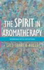 Image for The spirit in aromatherapy: working with intuition