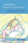 Image for Choices in pregnancy and childbirth: a practitioner&#39;s guide to holistic options for treating mothers and babies