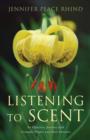 Image for Listening to scent: an olfactory journey with aromatic plants and their extracts