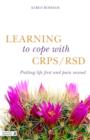 Image for Learning to cope with CRSP/RSD: putting life first and CRPS/RSD second