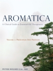 Image for Aromatica: a clinical guide to essential oil therapeutics. (Principles and profiles) : Volume 1,