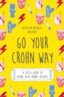 Image for Go your Crohn way: a gutsy guide to living with Crohn&#39;s disease