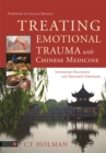 Image for Treating emotional trauma with Chinese medicine: integrated diagnostic and treatment strategies