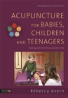 Image for Acupuncture for babies, children and teenagers: treating both the illness and the child