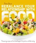 Image for Rebalance your relationship with food: reassuring recipes and nutritional support for positive, confident eating