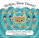 Image for Striker, slow down!: a calming book for children who are always on the go