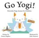 Image for Go Yogi!: everyday yoga asanas for children