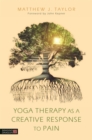 Image for Teaching from the wisdom of pain: yoga therapy as a creative response
