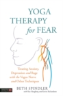 Image for Yoga therapy for fear: treating anxiety, depression and rage with the vagus nerve and other techniques