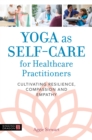 Image for Yoga as self-care for healthcare practitioners: cultivating resilience, compassion, and empathy