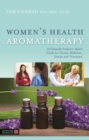 Image for Women&#39;s health aromatherapy: a clinically evidence-based guide for nurses, midwives, doulas, and therapists